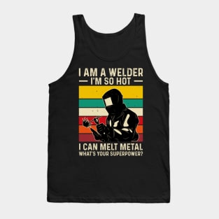 I'm a Welder I'm So Hot I Can Melt Metal What's Your Superpower?T Shirt For Women Men T-Shirt Tank Top